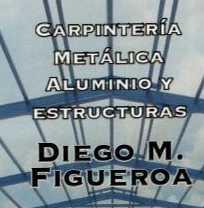 Carpintería Metálica, Aluminio y Estructuras Diego M. Figueroa